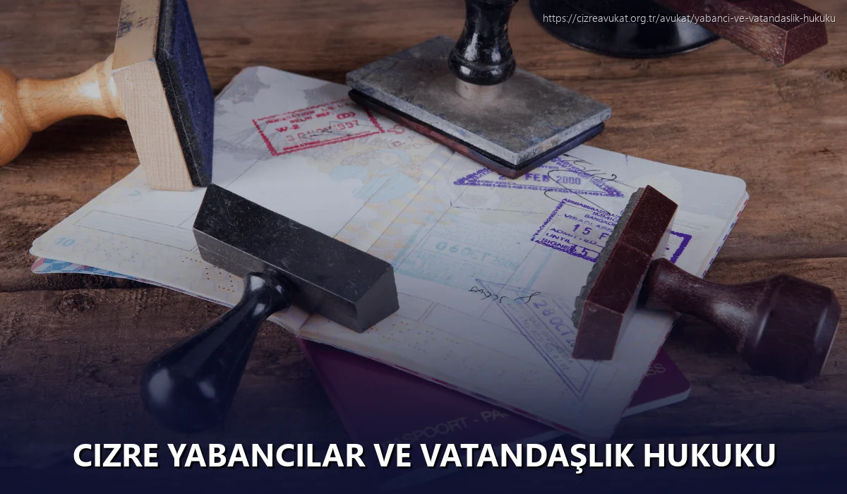 Cizre Yabancılar ve Vatandaşlık Hukuku